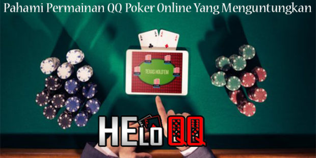 Pahami Permainan QQ Poker Online Yang Menguntungkan
